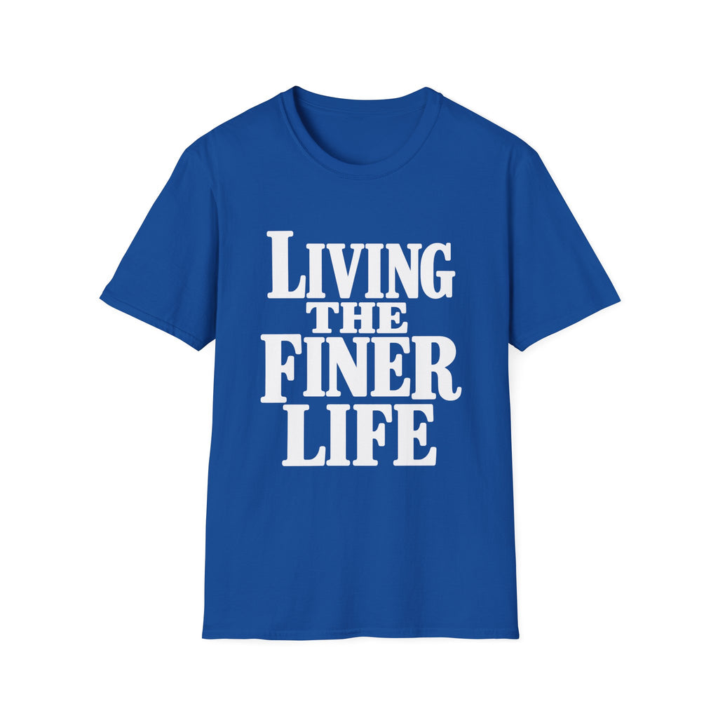 Living the Finer Life T-Shirt - The Menard Collection